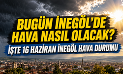 Bugün İnegöl’de hava nasıl olacak? İşte 16 Haziran İnegöl hava durumu