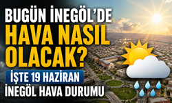Bugün İnegöl’de hava nasıl olacak? İşte 19 Haziran İnegöl hava durumu