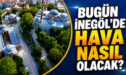 Bugün İnegöl’de hava nasıl olacak? İşte 21 Haziran İnegöl hava durumu