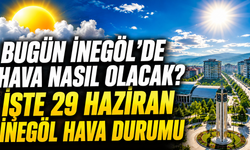 Bugün İnegöl’de hava nasıl olacak? İşte 29 Haziran İnegöl hava durumu