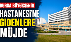 Bursa Büyükşehir Hastanesi’ne Gidenlere Müjde