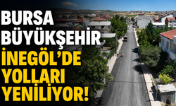 Bursa Büyükşehir İnegöl’de Yolları Yeniliyor!