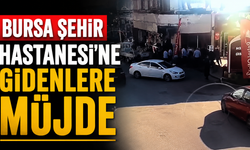 Bursa Şehir Hastanesi’ne Gidenlere Müjde
