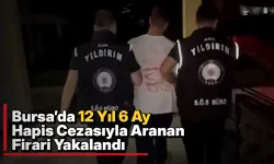 Bursa’da 12 Yıl 6 Ay Hapis Cezasıyla Aranan Firari Yakalandı
