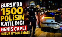 Bursa'da 1500 Polisin Katıldığı Geniş Çaplı Huzur Uygulaması
