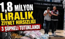 Bursa’da 1,8 Milyon Liralık Ziynet Hırsızlığı: 3 Şüpheli Tutuklandı