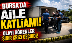 Bursa'da aile katliamı! Olayı görenler sinir krizi geçirdi