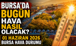 Bursa’da Bugün Hava Nasıl Olacak? 01 Haziran 2026 Bursa Hava Durumu