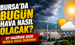 Bursa’da Bugün Hava Nasıl Olacak? 07 Haziran 2026 Bursa Hava Durumu