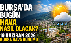 Bursa’da Bugün Hava Nasıl Olacak? 19 Haziran 2026 Bursa Hava Durumu