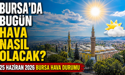 Bursa’da Bugün Hava Nasıl Olacak? 25 Haziran 2026 Bursa Hava Durumu