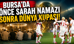 Bursa'da önce sabah namazı sonra dünya kupası!