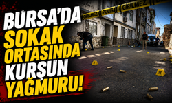 Bursa’da sokak ortasında kurşun yağmuru!