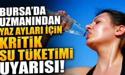 Bursa'da Uzmanından Yaz Ayları İçin Kritik Su Tüketimi Uyarısı!
