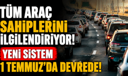 Tüm Araç Sahiplerini İlgilendiriyor! Yeni Sistem 1 Temmuz’da Devrede!