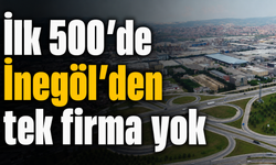 İlk 500’de İnegöl’den tek firma yok