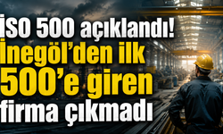İSO 500 açıklandı! İnegöl’den ilk 500’e giren firma çıkmadı
