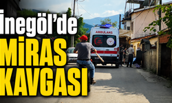 İnegöl’de Miras Kavgası