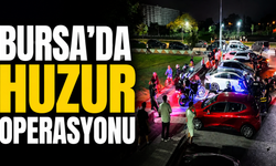 Bursa’da Huzur Operasyonu