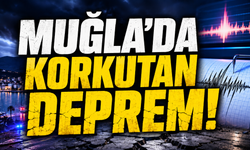 Muğla'da korkutan deprem!
