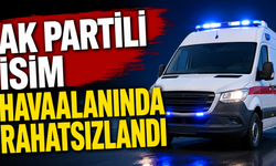 AK Partili isim havaalanında rahatsızlandı