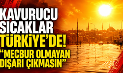 Kavurucu sıcaklar Türkiye'de! "Mecbur olmayan dışarı çıkmasın"
