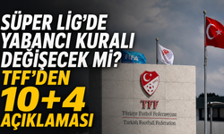 Süper Lig’de Yabancı Kuralı Değişecek mi? TFF’den 10+4 Açıklaması