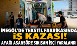 İnegöl’de Tekstil Fabrikasında İş Kazası! Ayağı Asansöre Sıkışan İşçi Yaralandı