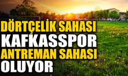 Dörtçelik sahası Kafkasspor antreman sahası oluyor