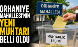 Orhaniye Mahallesi’nin Yeni Muhtarı Belli Oldu