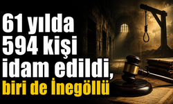 61 yılda 594 kişi idam edildi, biri de İnegöllü