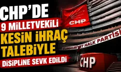 CHP'de 9 Milletvekili Kesin İhraç Talebiyle Disipline Sevk Edildi