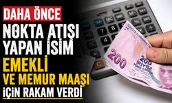 Daha önce nokta atışı yapan isim emekli ve memur maaşı için rakam verdi