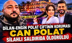 Dilan-Engin Polat çiftinin koruması Can Polat, silahlı saldırıda öldürüldü