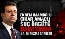 'Ekrem İmamoğlu Çıkar Amaçlı Suç Örgütü' Davasında 49. Duruşma Görüldü