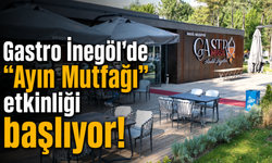 Gastro İnegöl’de "Ayın Mutfağı" etkinliği başlıyor!