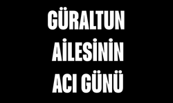 Güraltun Ailesinin Acı Günü