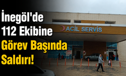 İnegöl'de 112 Ekibine Görev Başında Saldırı!