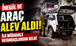 İnegöl'de Araç Alev Aldı! İlk Müdahale Vatandaşlardan Geldi