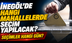 İnegöl’de hangi mahallelerde seçim yapılacak? Seçimler hangi gün?