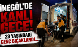 İnegöl'de kanlı gece! 23 yaşındaki genç bıçaklandı...