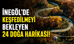 İnegöl’de keşfedilmeyi bekleyen 24 doğa harikası!