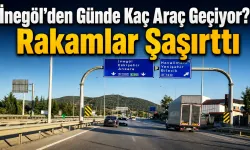 İnegöl’den Günde Kaç Araç Geçiyor? Rakamlar Şaşırttı