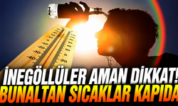 İnegöllüler aman dikkat! Bunaltan sıcaklar kapıda