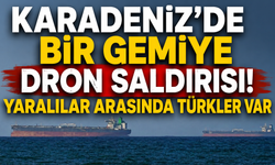 Karadeniz'de bir gemiye dron saldırısı! Yaralılar arasında Türkler var