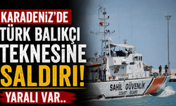 Karadeniz’de Türk balıkçı teknesine saldırı! Yaralı var..