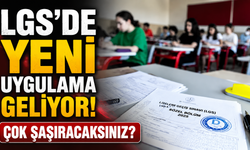 LGS'de yeni uygulama geliyor! Çok şaşıracaksınız?