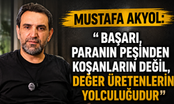 Mustafa Akyol: “Başarı, Paranın Peşinden Koşanların Değil, Değer Üretenlerin Yolculuğudur”