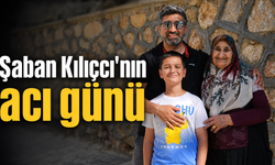 Şaban Kılıçcı'nın acı günü