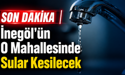 SON DAKİKA | İnegöl'ün O Mahallesinde Sular Kesilecek